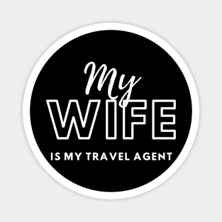 My Wife is My Travel Agent Magnet